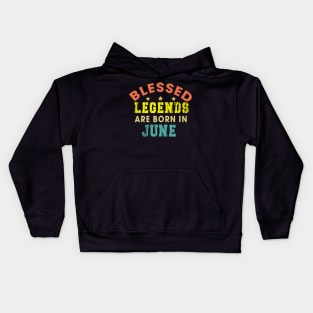 Blessed Legends Are Born In June Funny Christian Birthday Kids Hoodie